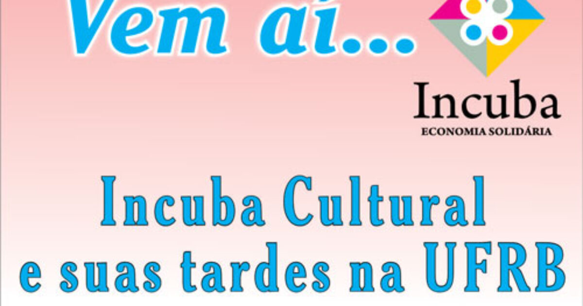 Incuba Cultural e suas tardes na UFRB