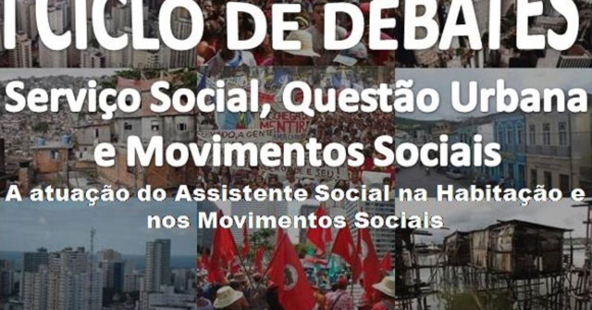 I Ciclo de Debates Serviço Social, Questão Urbana e Movimentos Sociais dia 05/07