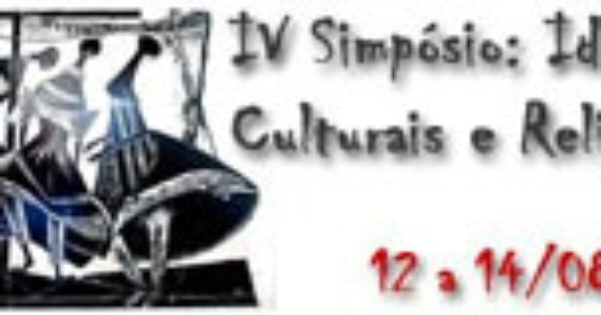 IV Simpósio Identidades culturais e religiosidade – de 12 a 14 de agosto