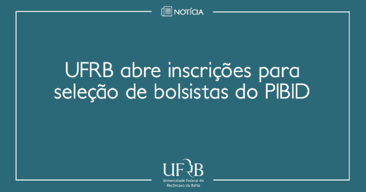 UFRB divulga inscrições para seleção de alunos bolsistas do PIBID