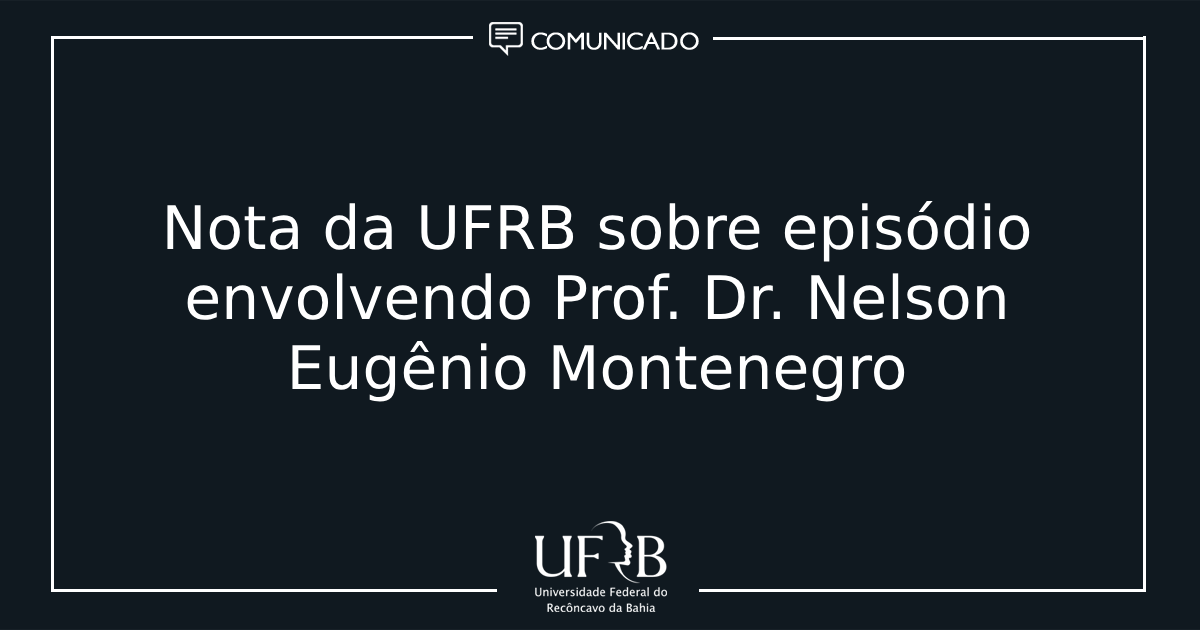 Nota da UFRB sobre episódio envolvendo Prof. Dr. Nelson Eugênio Montenegro