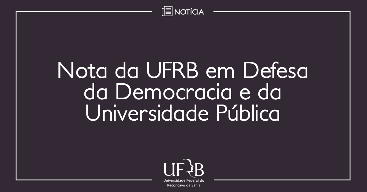 Nota da UFRB em Defesa da Democracia e da Universidade Pública