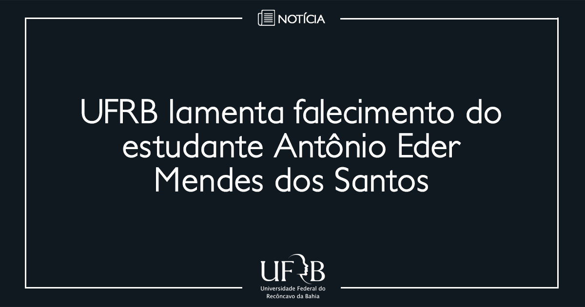 UFRB lamenta falecimento do estudante Antônio Eder Mendes dos Santos