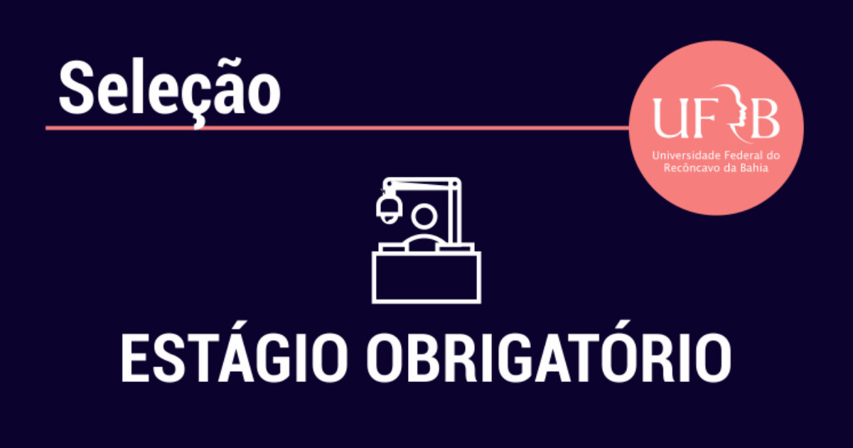 UFRB abre inscrições para o Edital de Estágios Obrigatórios Remotos 2020.2