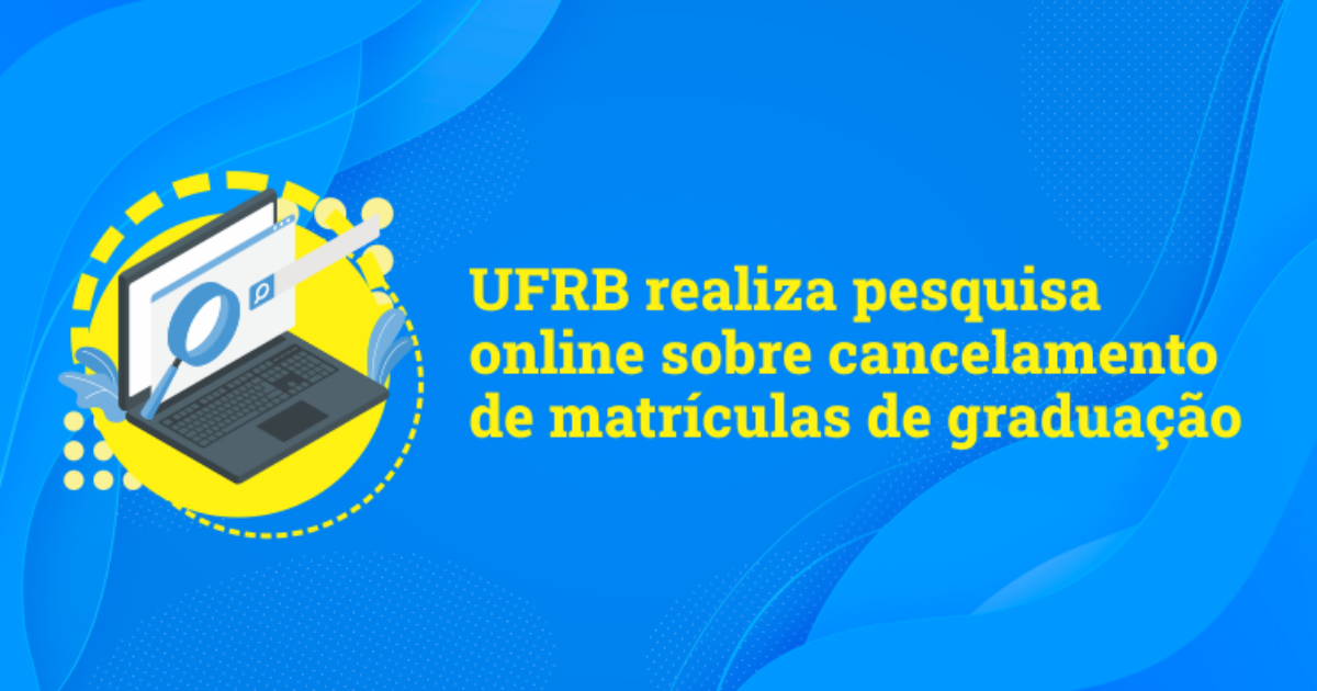 UFRB realiza pesquisa online sobre cancelamento de matrículas de graduação