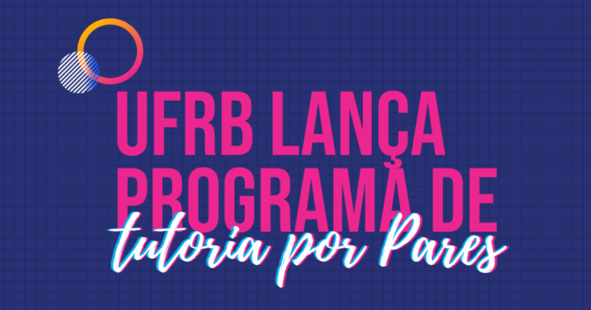 UFRB lança Programa de Tutoria por Pares de graduação de primeiro ciclo ou ciclo único