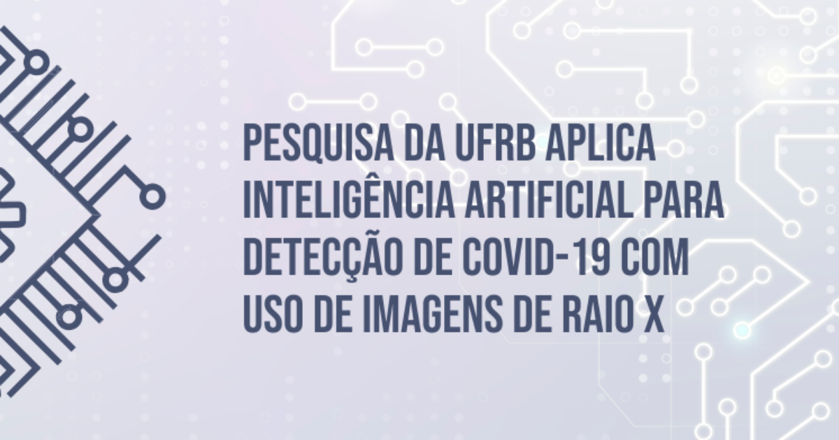 Pesquisa da UFRB utiliza IA com imagens de raio X para detecção de Covid-19