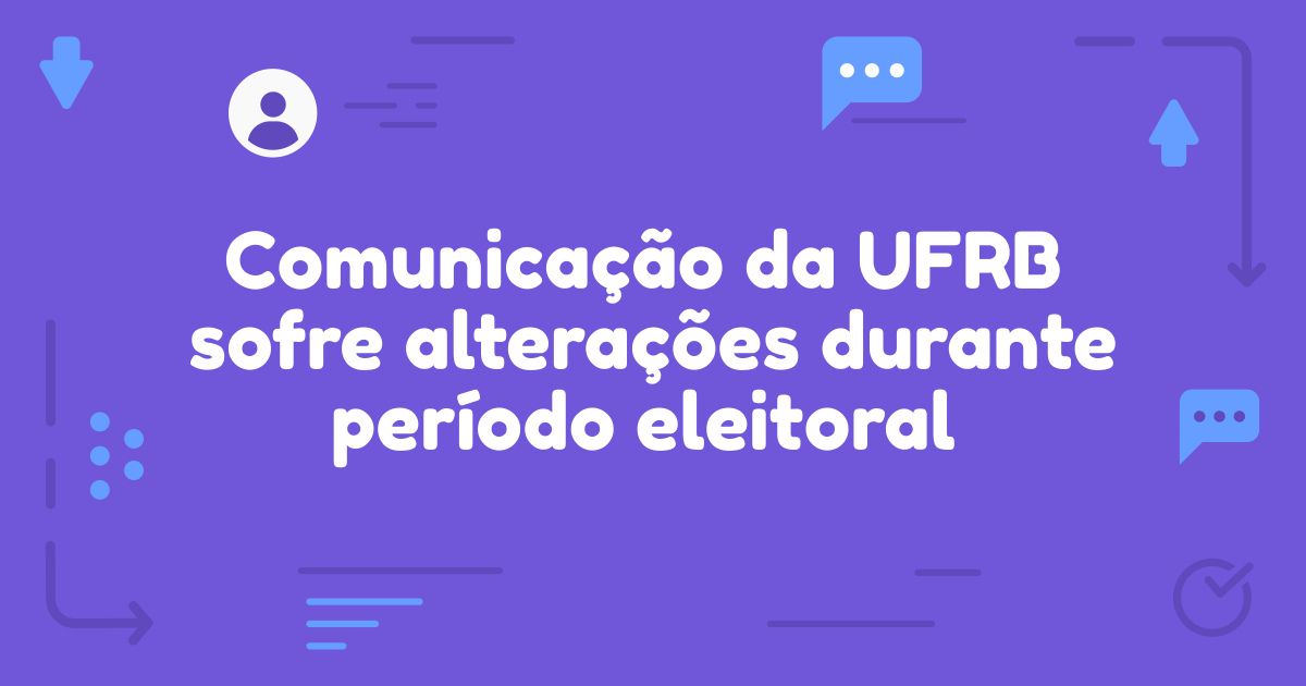 Comunicação da UFRB sofre alterações durante período eleitoral