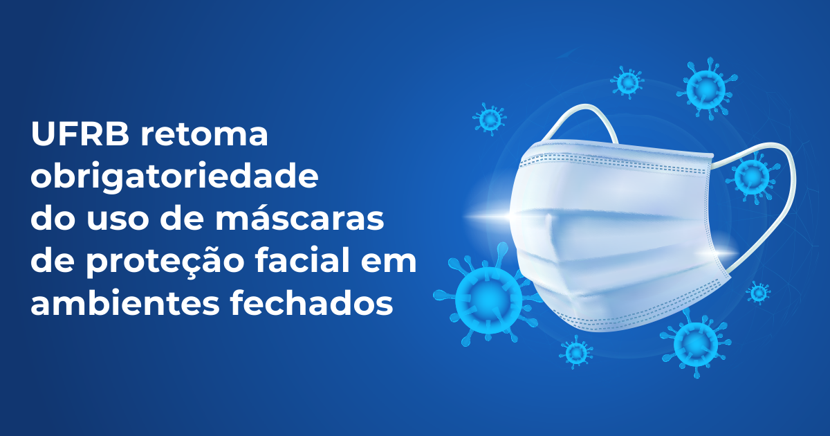 UFRB retoma obrigatoriedade do uso de máscaras de proteção facial em ambientes fechados