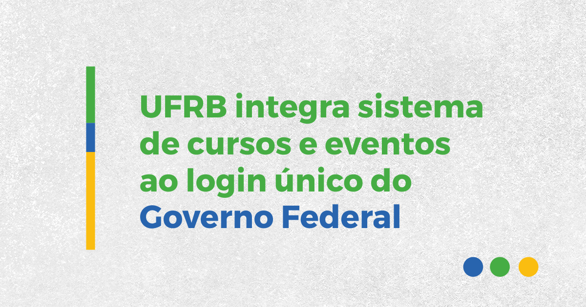 UFRB integra sistema de cursos e eventos ao login único do Governo Federal