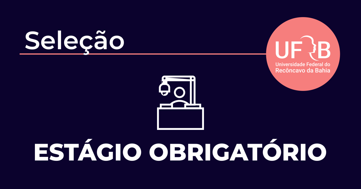 UFRB abre inscrições para 91 vagas no Edital de Estágios Obrigatórios 2023.1