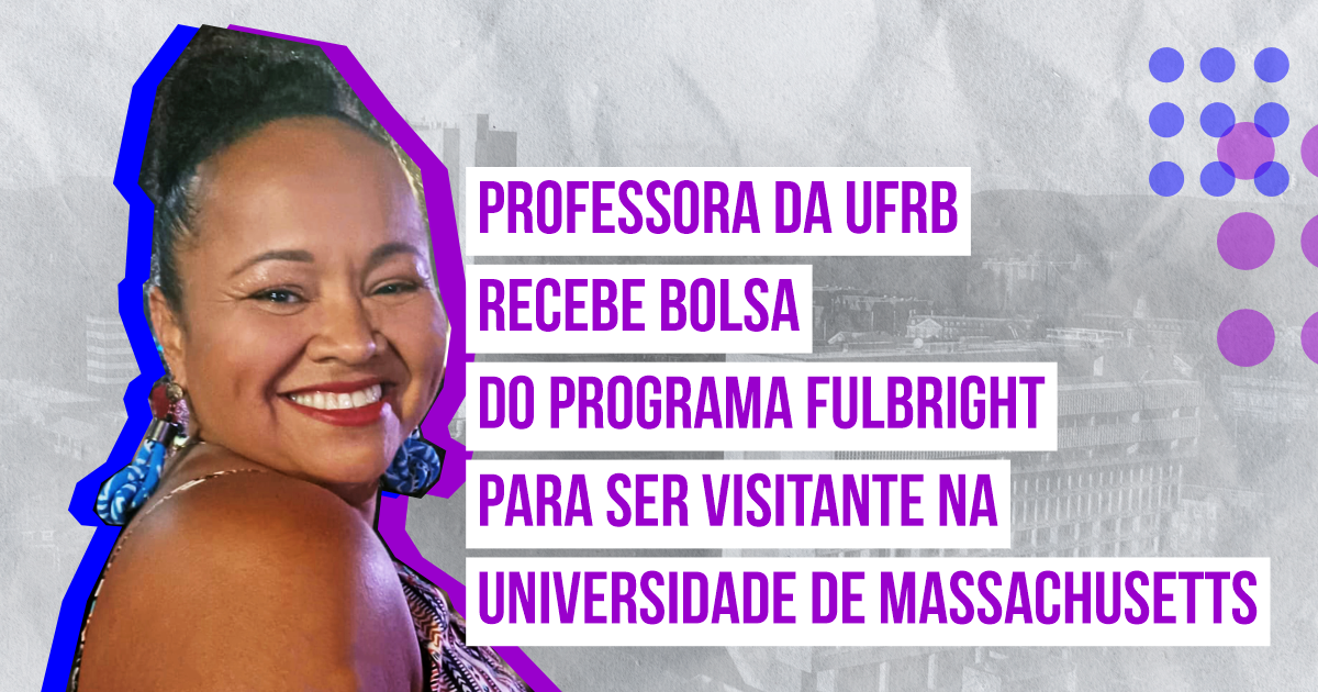 Professora da UFRB recebe bolsa do programa Fulbright para ser visitante na Universidade de Massachusetts