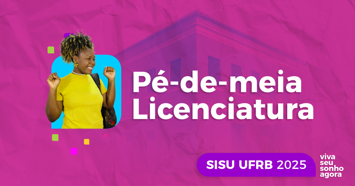 Sisu 2025: UFRB oferta 710 vagas no Pé-de-meia Licenciaturas